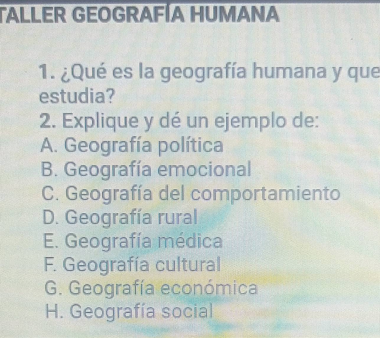 Resuelto:TALLER GEOGRAFÍA HUMANA 1. ¿Qué es la geografía humana y que ...