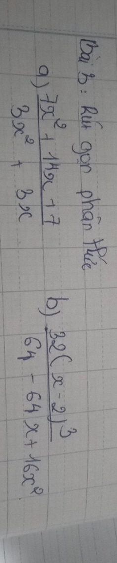 bai3: Rur gon phán fe 
9)  (7x^2+14x+7)/3x^2+3x 
b) frac 32(x-2)^364-64x+16x^2