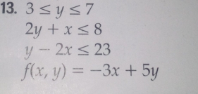 3≤ y≤ 7
2y+x≤ 8
y-2x≤ 23
f(x,y)=-3x+5y