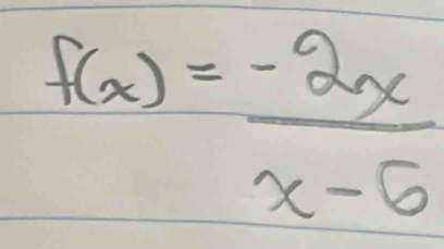 f(x)= (-2x)/x-6 