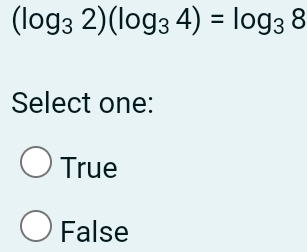 (log _32)(log _34)=log _38
Select one:
True
False