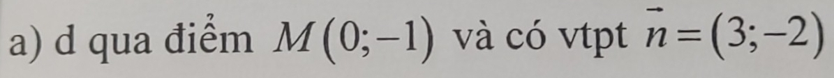 qua điểm M(0;-1) và có vtpt vector n=(3;-2)