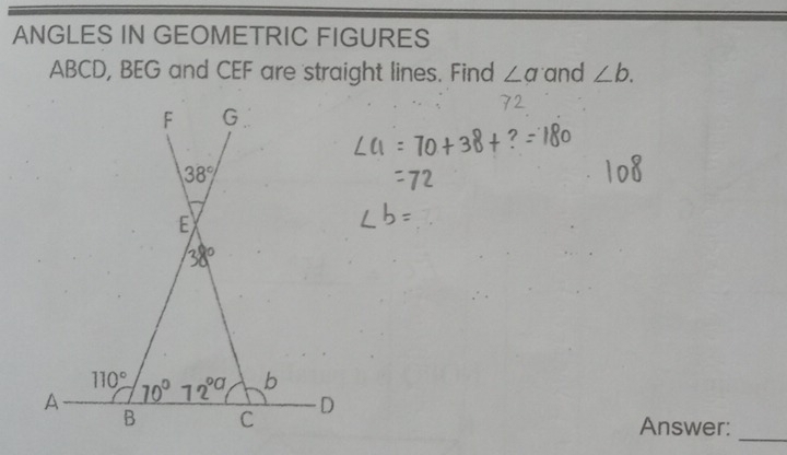 ANGLES IN GEOMETRIC FIGURES
ABCD, BEG and CEF are straight lines. Find ∠ a and ∠ b.
Answer:_