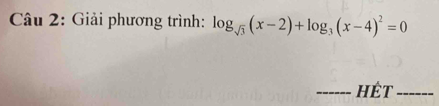 Giải phương trình: log _sqrt(3)(x-2)+log _3(x-4)^2=0
_Hết_