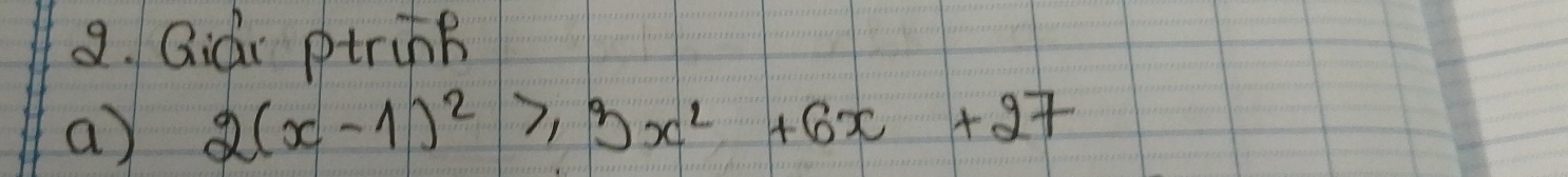 Qicr ptring 
a) 2(x-1)^2≥slant 3x^2+6x+27