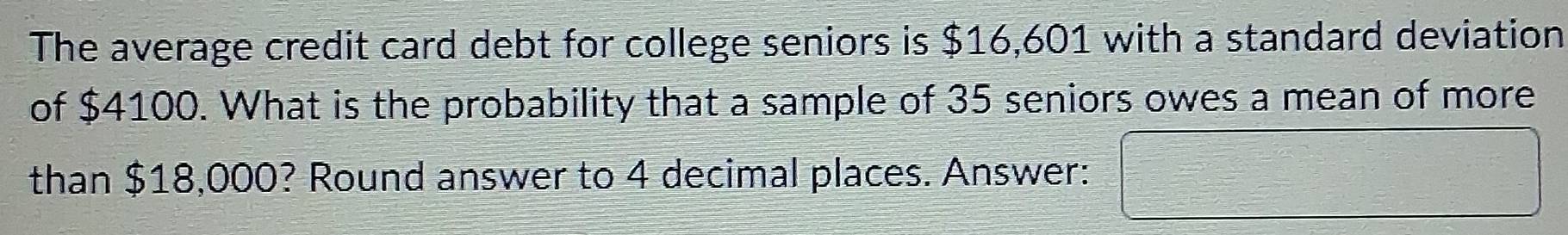 Solved: The average credit card debt for college seniors is $16,601 ...
