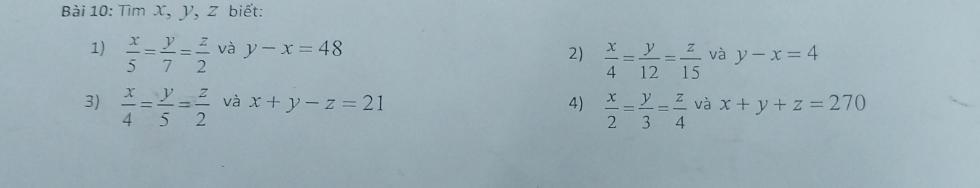 Tìm x, y, z biết: 
1)  x/5 = y/7 = z/2  và y-x=48 2)  x/4 = y/12 = z/15  và y-x=4
3)  x/4 = y/5 = z/2  và x+y-z=21 4)  x/2 = y/3 = z/4  và x+y+z=270