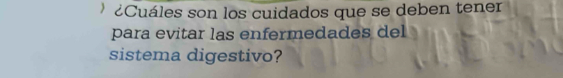 ¿Cuáles son los cuidados que se deben tener 
para evitar las enfermedades del 
sistema digestivo?