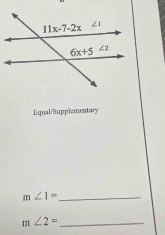 Equal/Supplementary
m∠ 1= _
m∠ 2= _