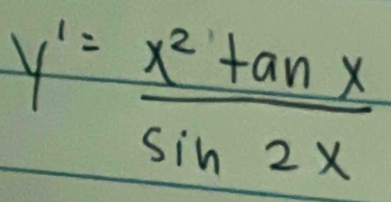 y'= x^2tan x/sin 2x 