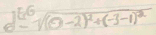 d^([-6])-sqrt((0-2)^2)+(-3-1)^2