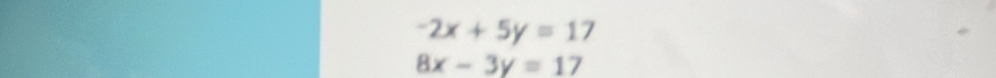 -2x+5y=17
8x-3y=17