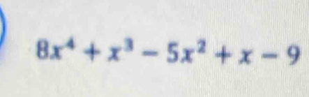 8x^4+x^3-5x^2+x-9