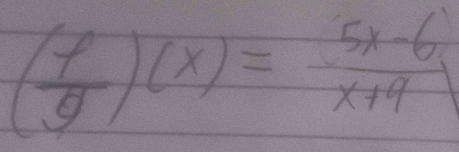 ( f/g )(x)= (5x-6)/x+4 