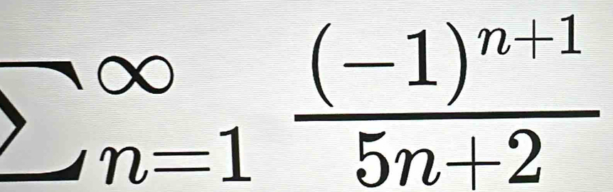 sumlimits (_n=1)^(∈fty)frac (-1)^n+15n+2