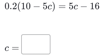 0.2(10-5c)=5c-16
c=□