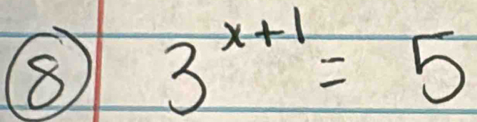 8
3^(x+1)=5