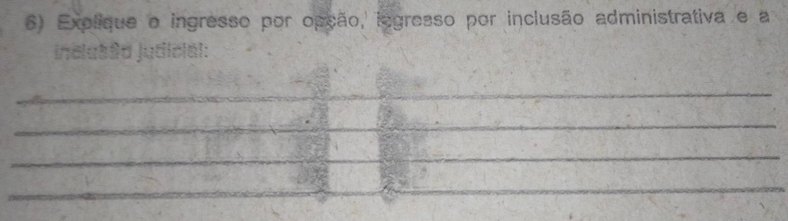 Explique o ingresso por opsão, legresso por inclusão administrativa e a 
inclasão judicial: 
_ 
_ 
_ 
_