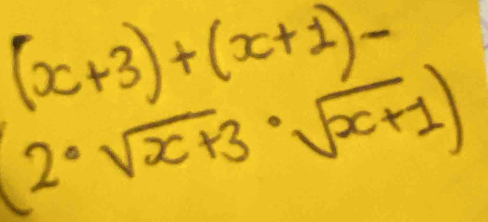 (x+3)+(x+1)-
(2· sqrt(x+3)· sqrt(x+1))