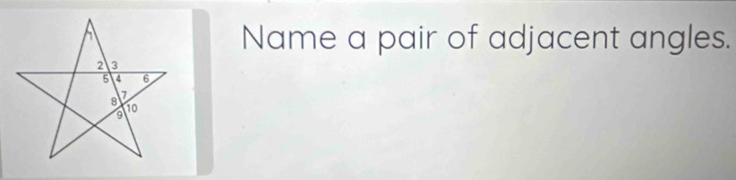 Name a pair of adjacent angles.