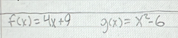 f(x)=4x+9 g(x)=x^2-6