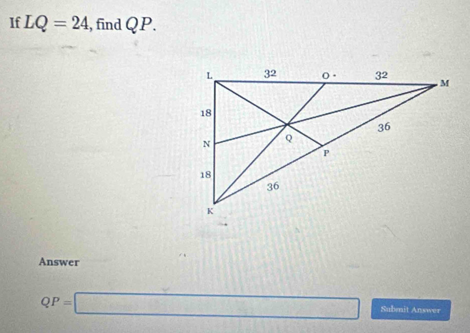 If LQ=24 , find QP.
Answer
QP=□ Submit Answer