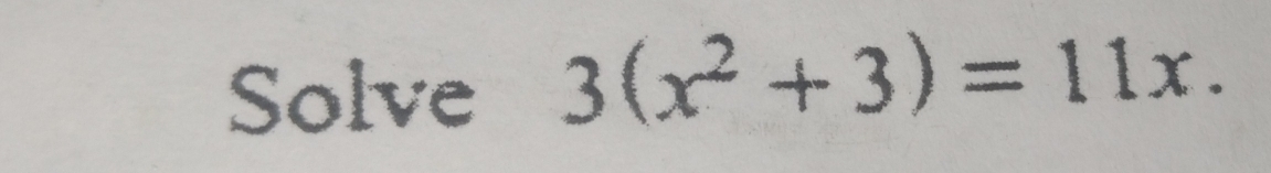 Solve 3(x^2+3)=11x.