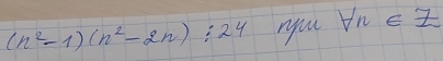 (n^2-1)(n^2-2n):24 you forall n∈ Z