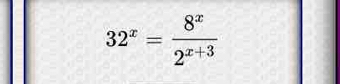 32^x= 8^x/2^(x+3) 