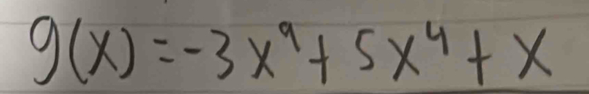 g(x)=-3x^9+5x^4+x