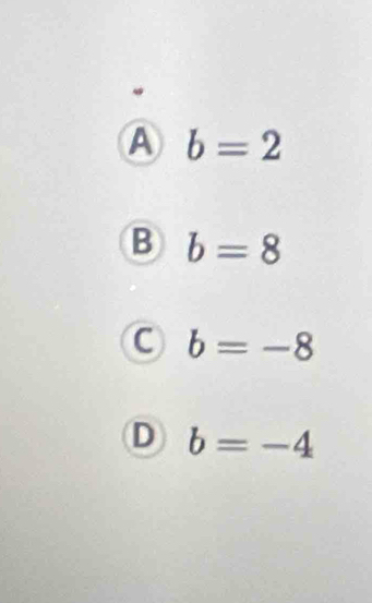 A b=2
B b=8
C b=-8
D b=-4