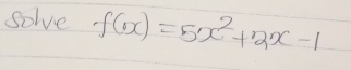 solve f(x)=5x^2+2x-1