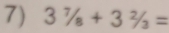 3^7/_8+3^2/_3=