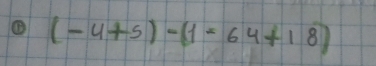 ① (-4+5)-(1=64+18)