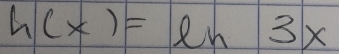 h(x)=ln 3x