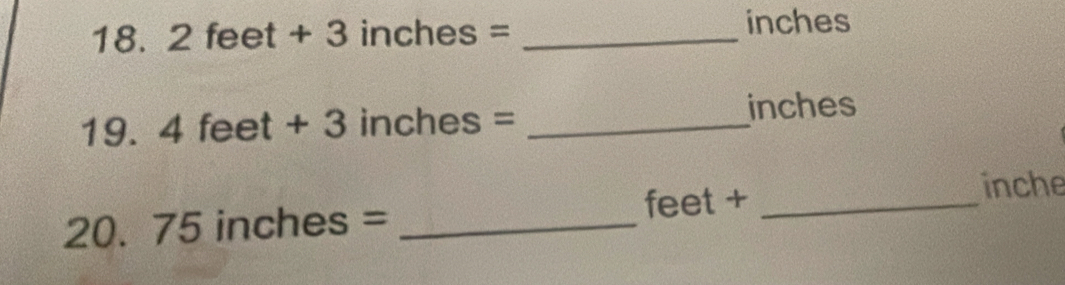 2feet+3inches= _ inches
19. 4feet+3inches= _ 
inches
20. 75inches= _ feet +_ 
inche