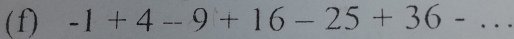 -1+4-9+16-25+36- _
