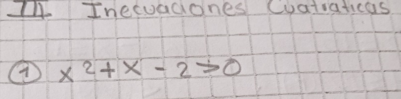 A Inetuadones (oatiaticas 
④ x^2+x-2>0