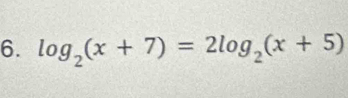 log _2(x+7)=2log _2(x+5)