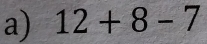 12+8-7