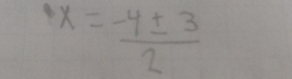 x= (-4± 3)/2 