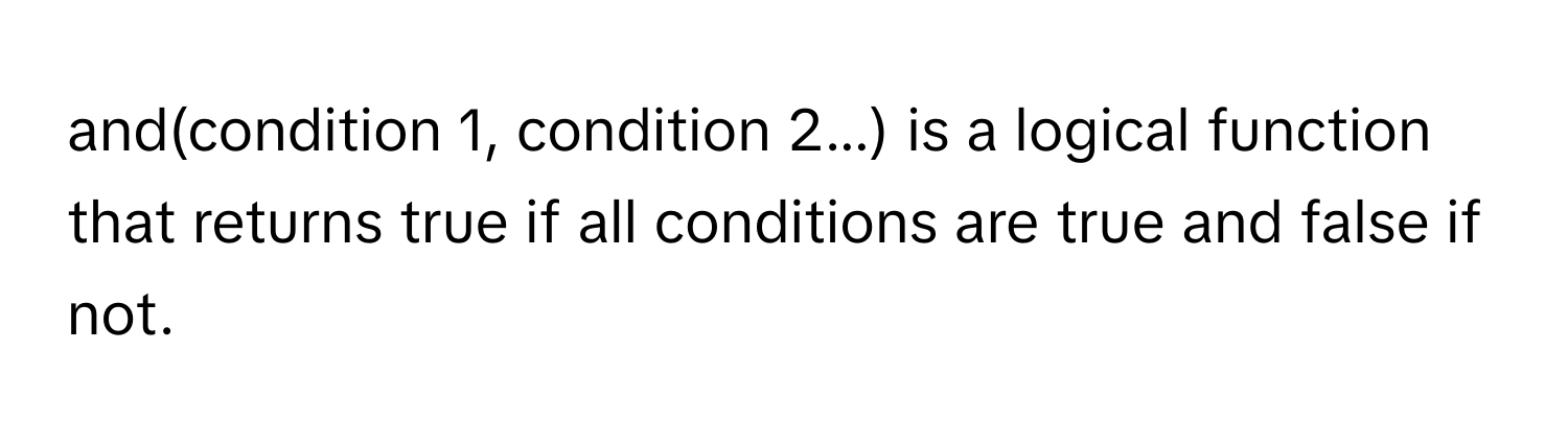 and(condition 1, condition 2...) is a logical function that returns true if all conditions are true and false if not.