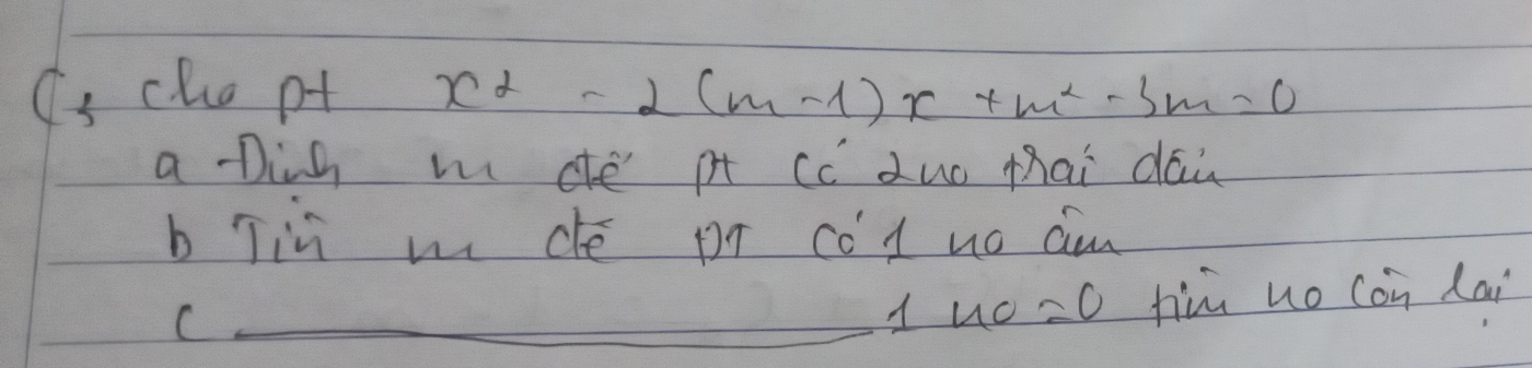 Cs chua pt x^2-2(m-1)x+m^2-3m=0
a Ding m de pt cc duo thai dāù 
b Tin w de pr cód uo dim 
_C
1u_0=0 fim uo con Lai