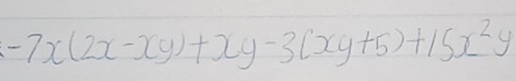 -7x(2x-xy)+xy-3(xy+5)+15x^2y