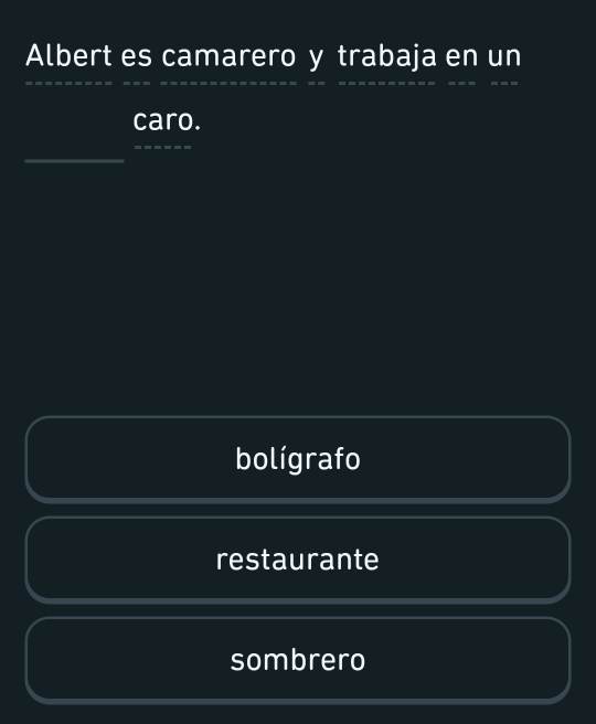 Albert es camarero y trabaja en un
caro.
bolígrafo
restaurante
sombrero