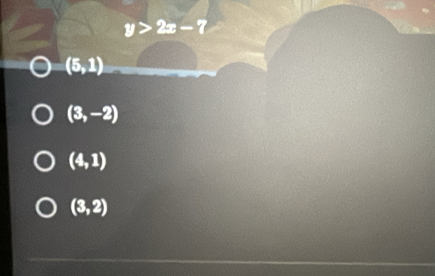 y>2x-7
(5,1)
(3,-2)
(4,1)
(3,2)