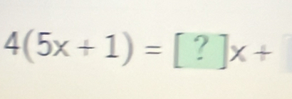 4(5x+1)=[?]x+