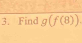 Find g(f(8)).