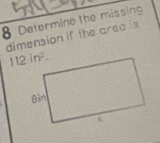 Determine the missing
dimension if the area is