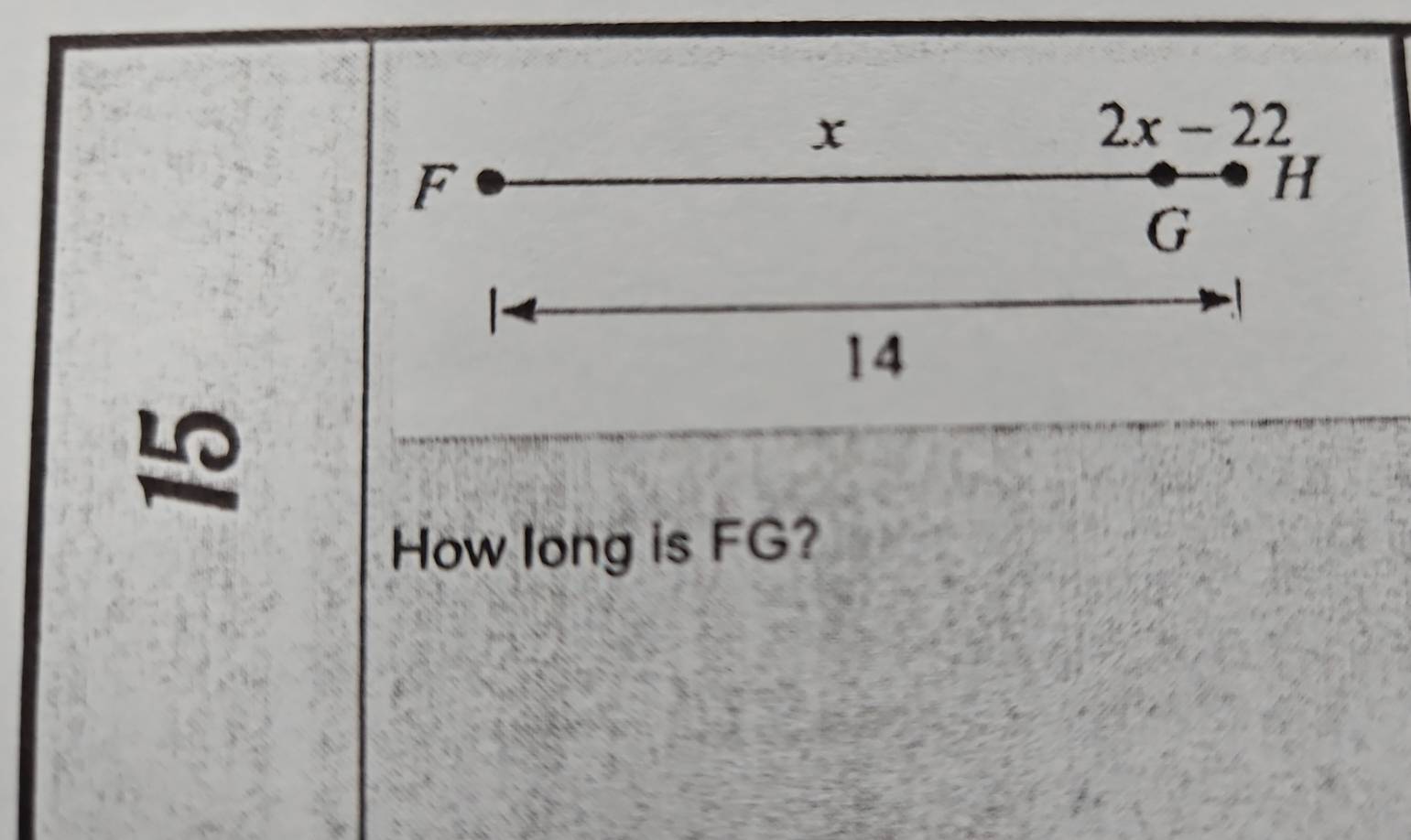 x
2x-22
F
H
G

14
y^ - 
How long is FG?